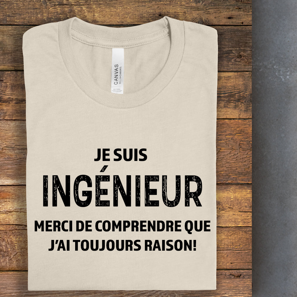 T-shirt - Je suis ingénieur(e), merci de comprendre que j’ai toujours raison