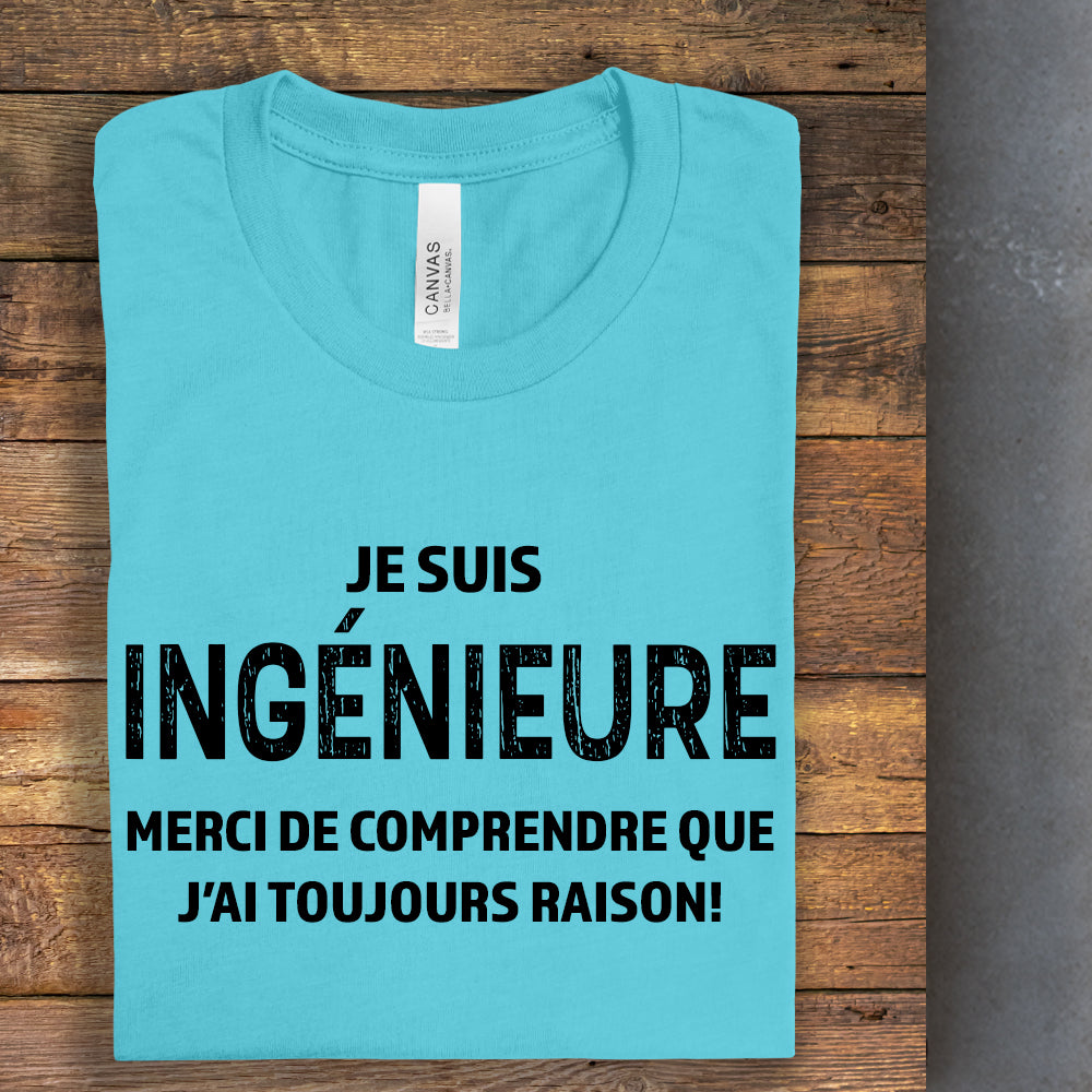 T-shirt - Je suis ingénieur(e), merci de comprendre que j’ai toujours raison