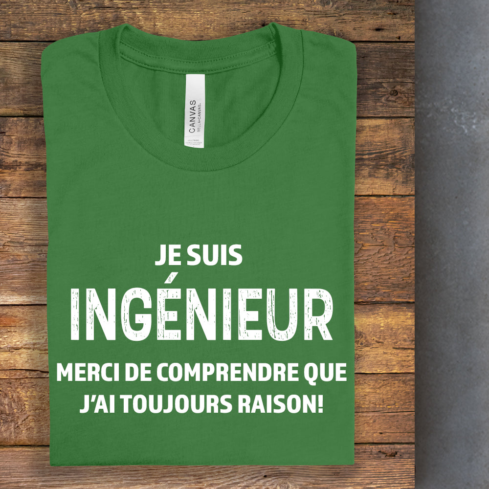 T-shirt - Je suis ingénieur(e), merci de comprendre que j’ai toujours raison