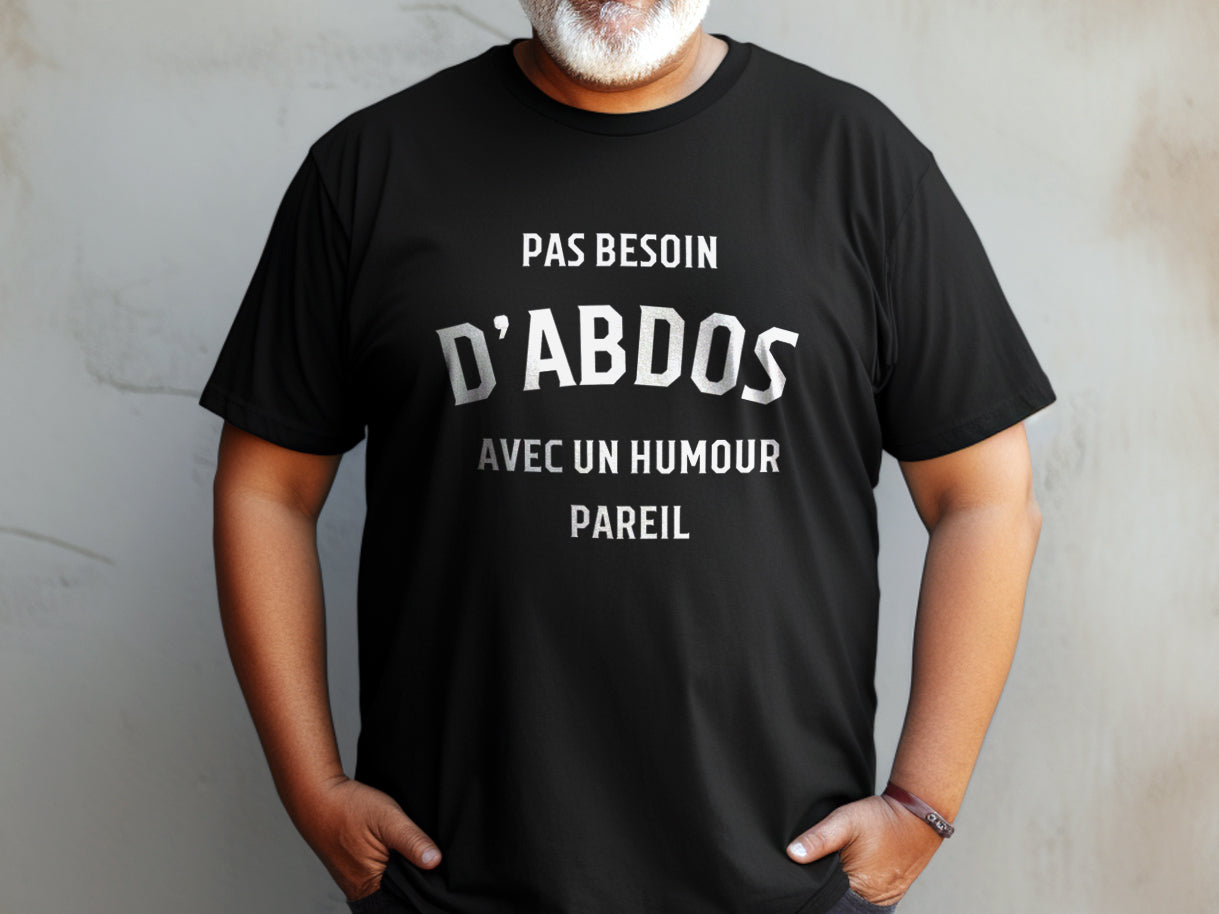 T-shirt - Pas besoin d'abdos avec un humour pareil