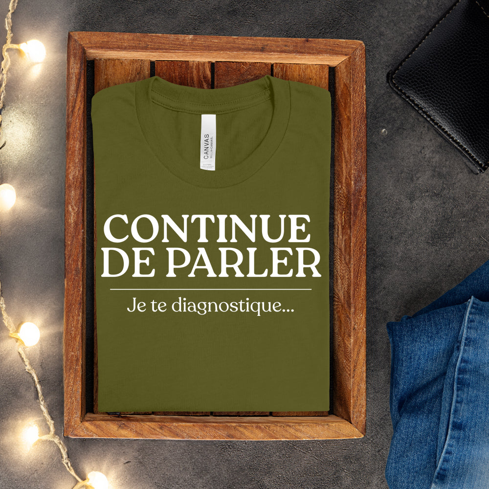 T-shirt - Continue de parler je te diagnostique