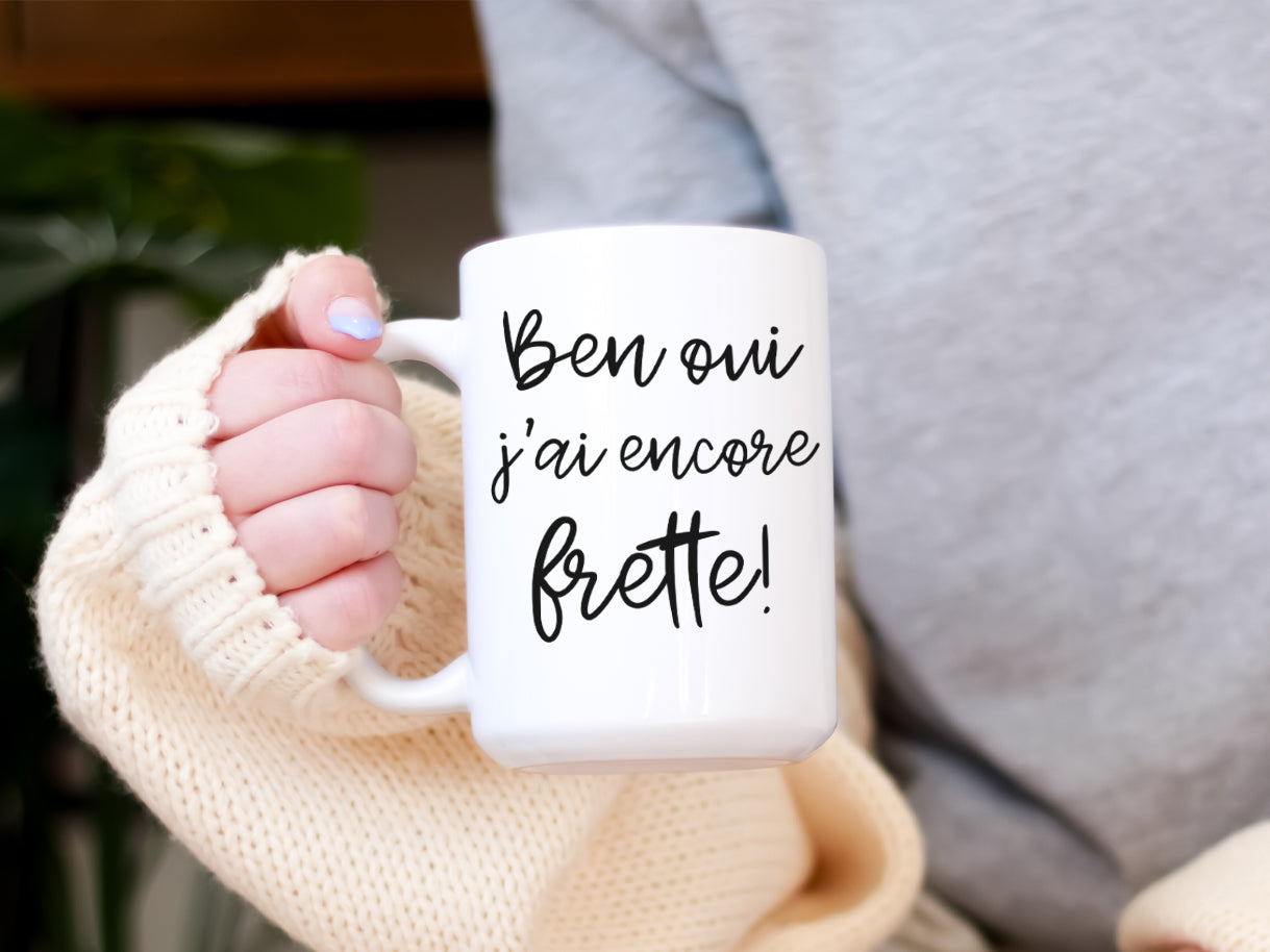 Tasse à café - Ben oui j'ai encore frette