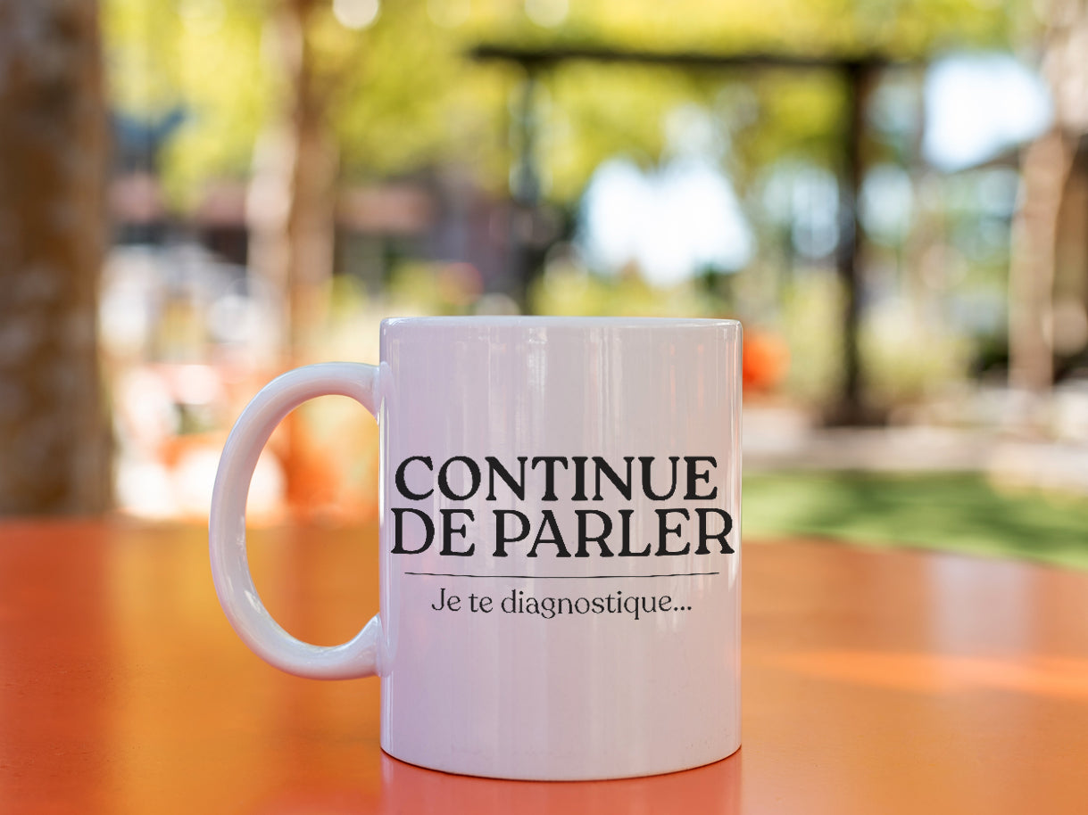 Tasse à café - Continue de parler je te diagnostique