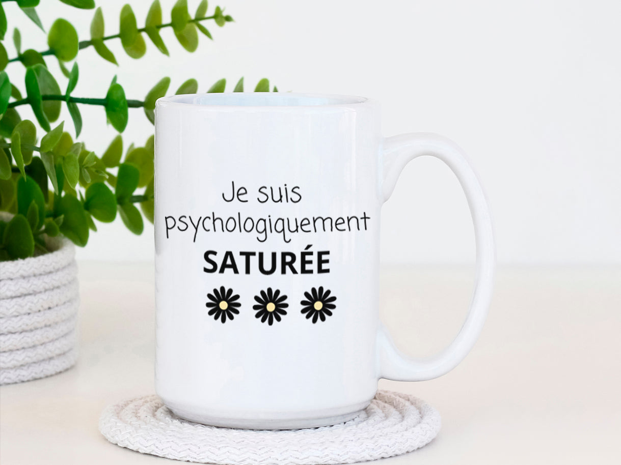 Tasse à café - Je suis psychologiquement saturée