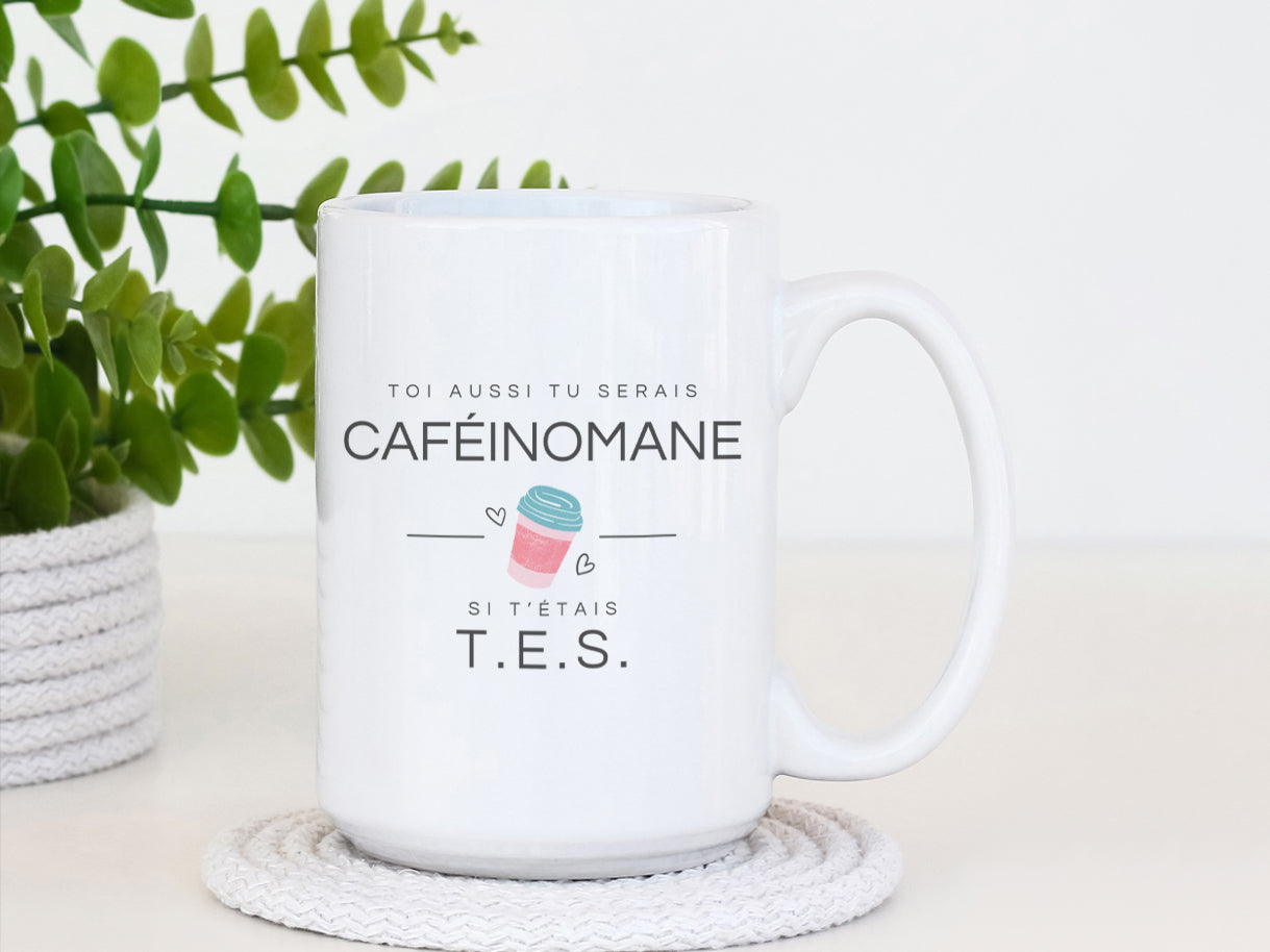Tasse à café - Toi aussi tu serais caféinomane si t'étais - À personnaliser