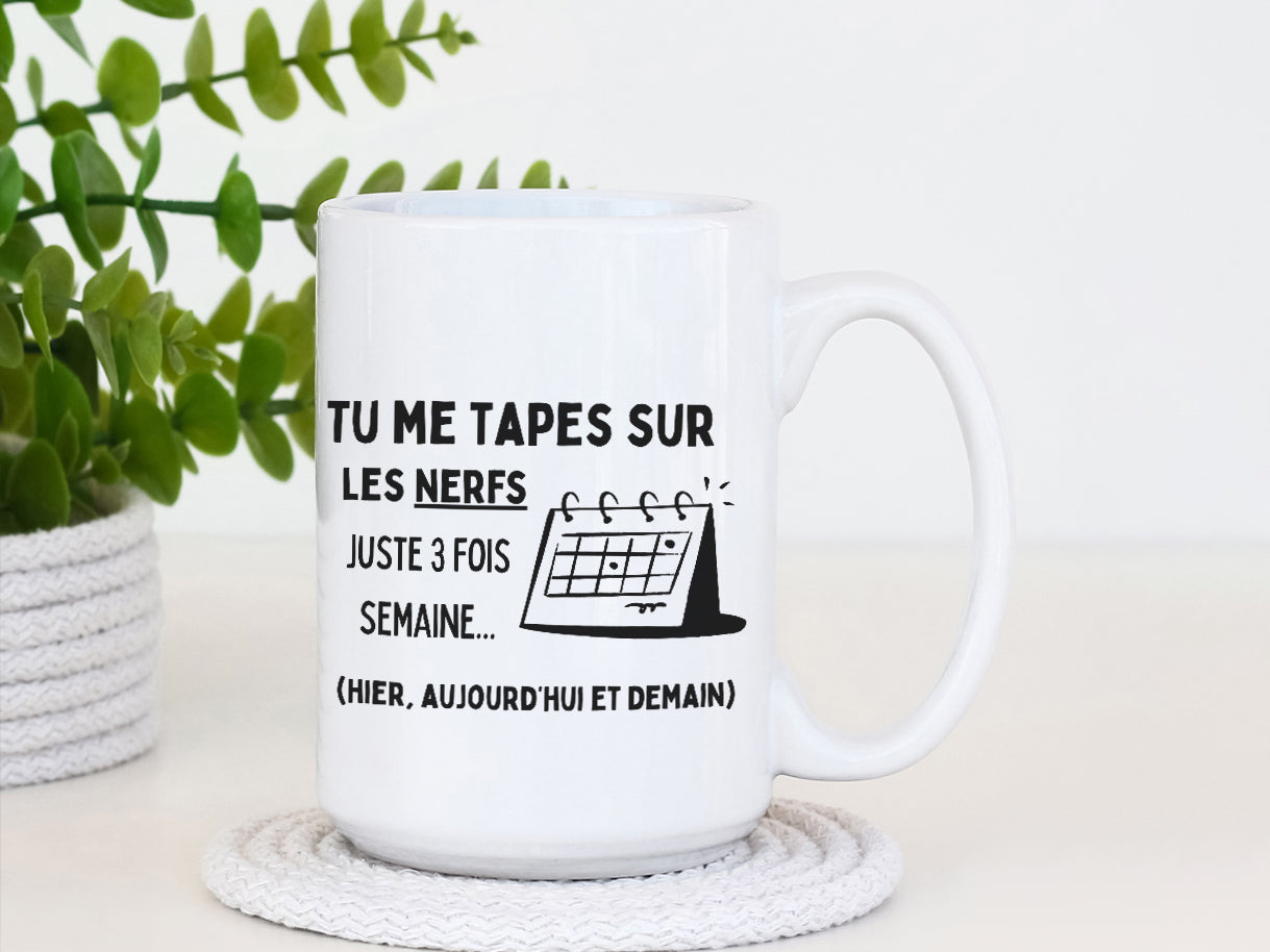 Tasse à café - Tu me tapes sur les nerfs 3 fois par semaine