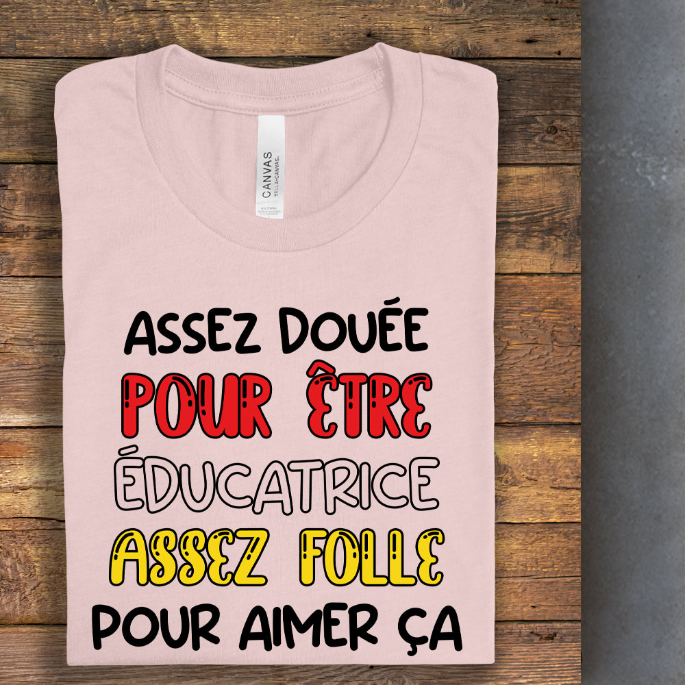 T-shirt - Assez douée pour être éducatrice, assez folle pour aimer ça