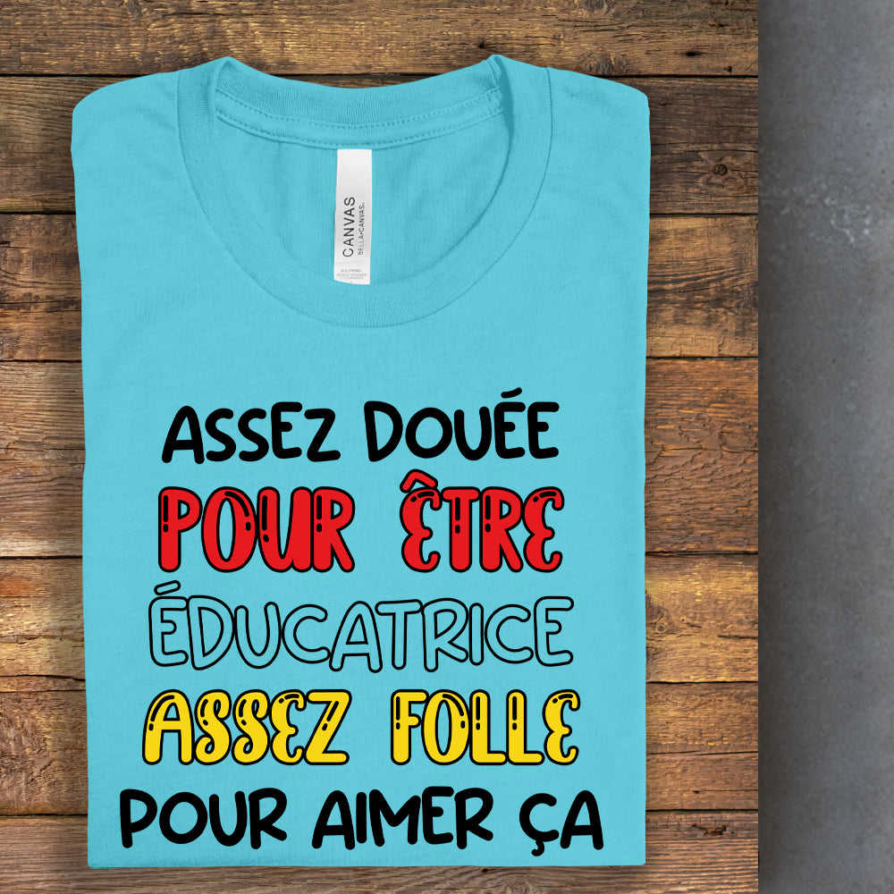 T-shirt - Assez douée pour être éducatrice, assez folle pour aimer ça