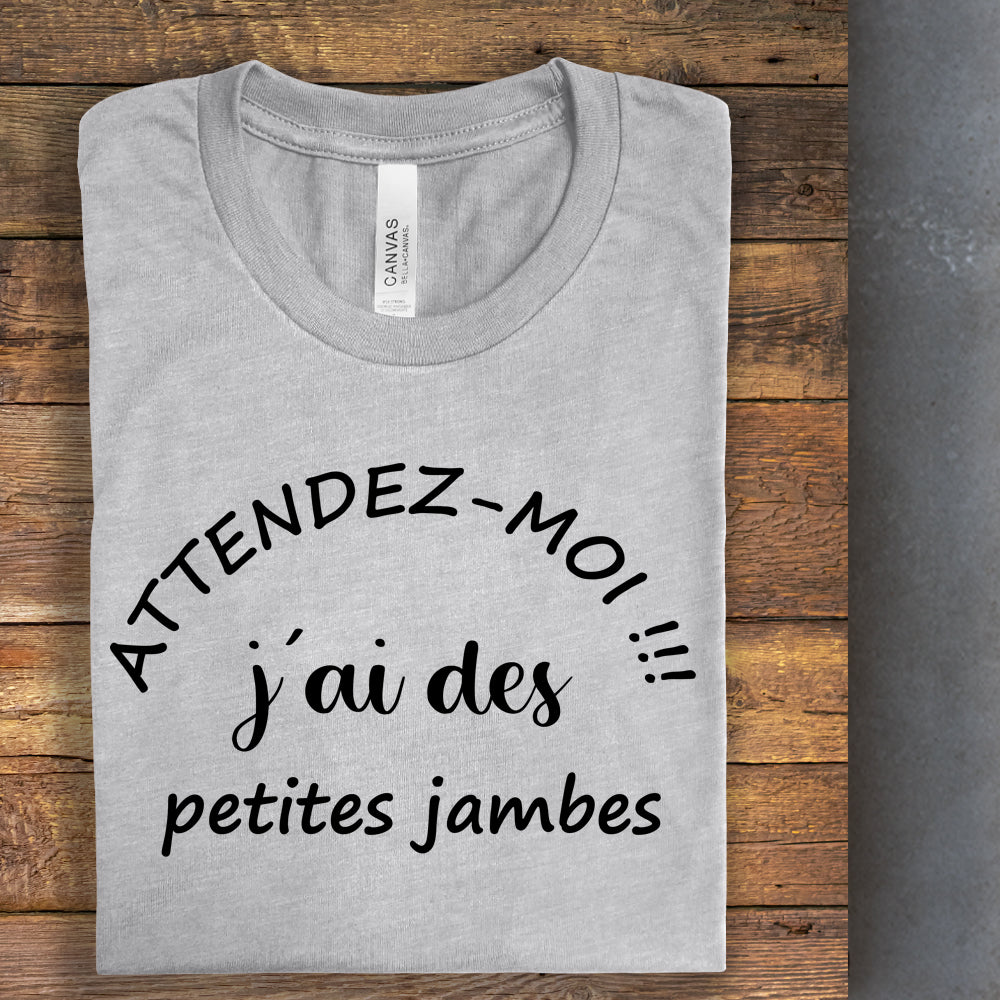 T-Shirt - Attendez-moi j'ai des petites jambes