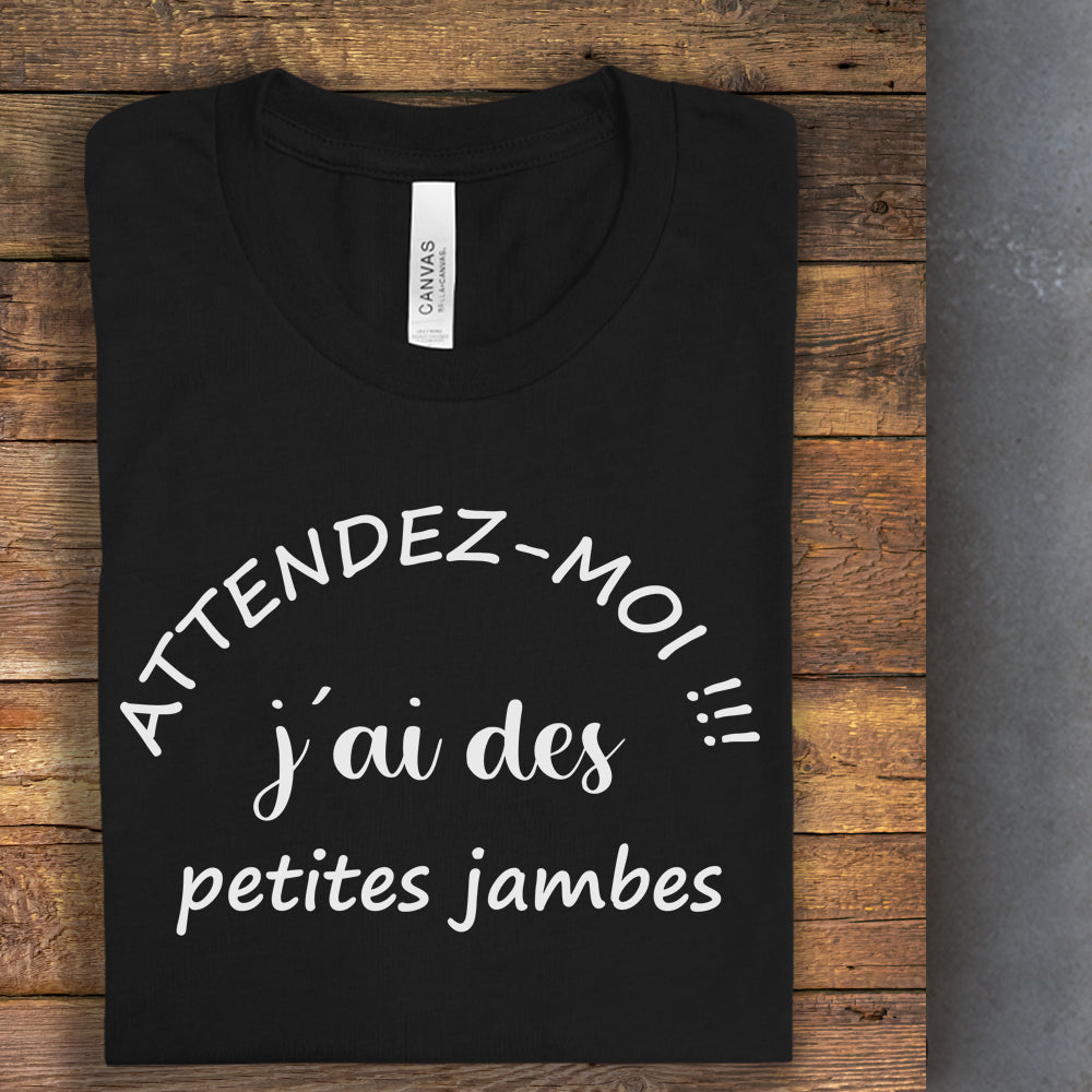 T-Shirt - Attendez-moi j'ai des petites jambes