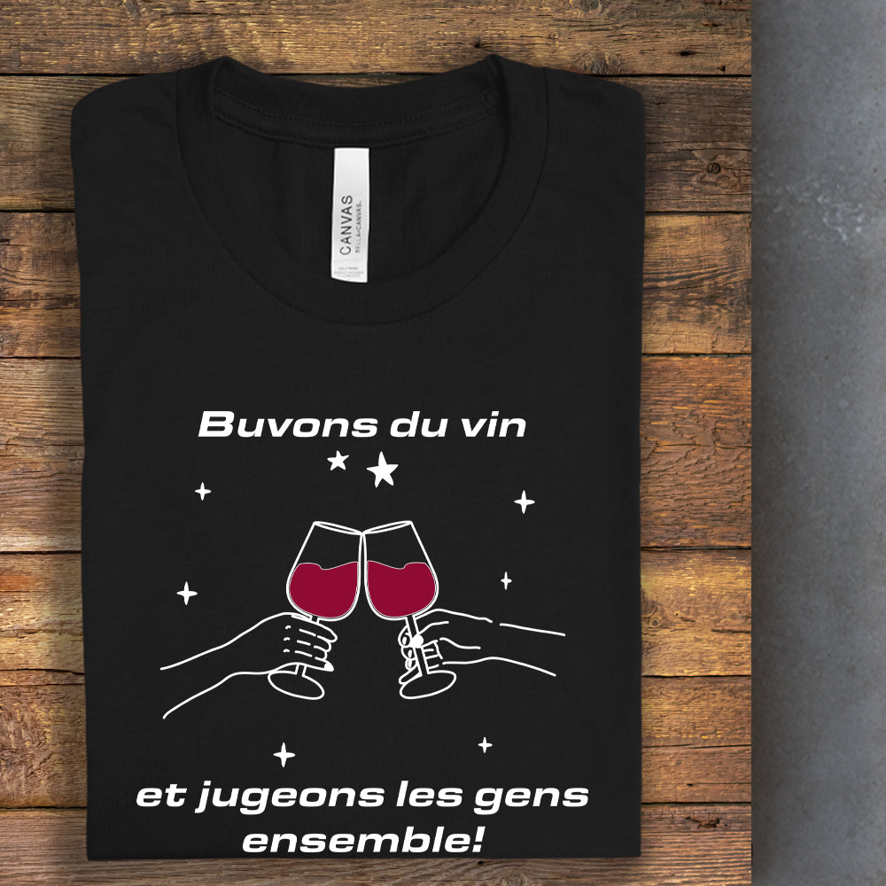 T-Shirt - Buvons du vin et jugeons les gens ensemble
