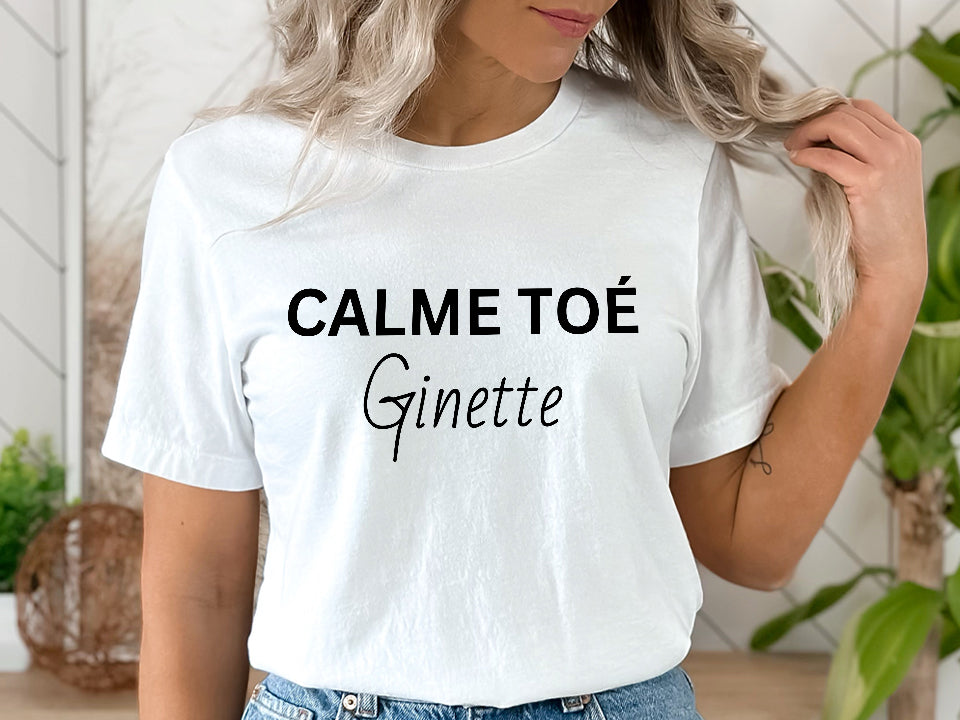 T-shirt - Calme toé Ginette