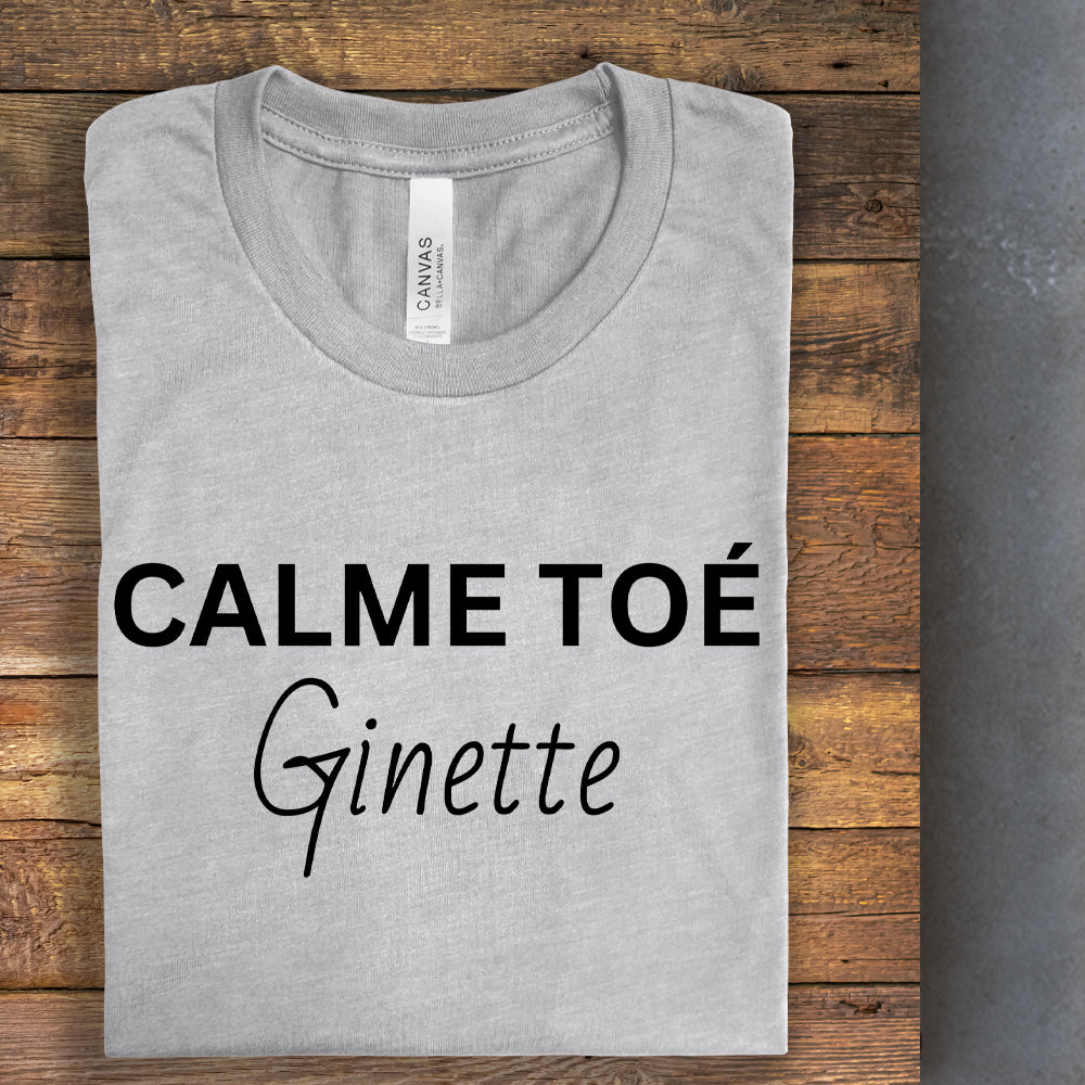 T-shirt - Calme toé Ginette