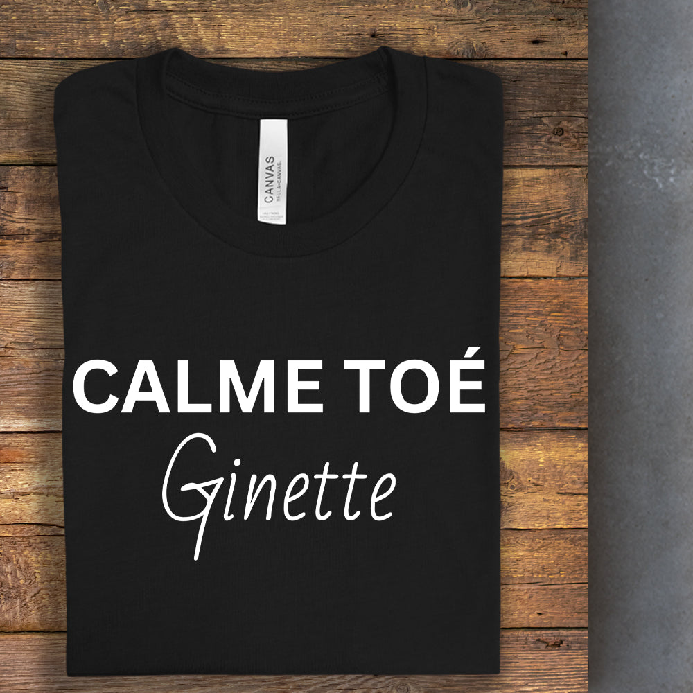 T-shirt - Calme toé Ginette