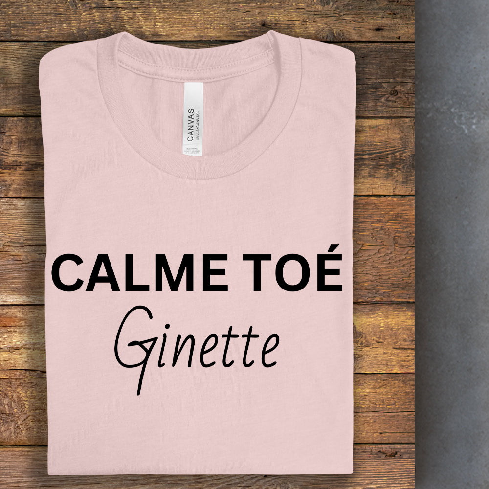 T-shirt - Calme toé Ginette