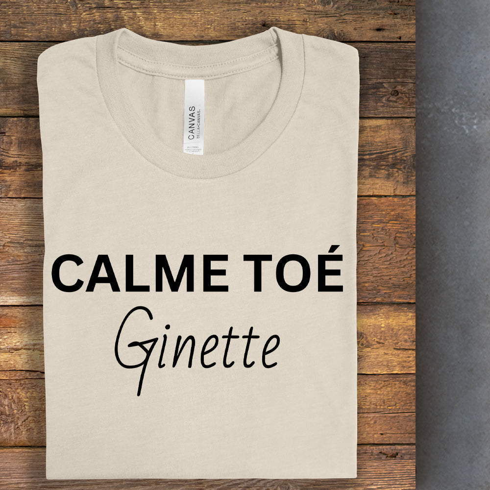 T-shirt - Calme toé Ginette