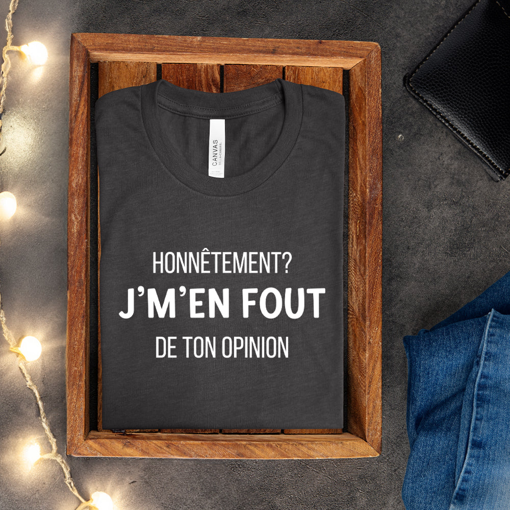 T-shirt - Honnêtement? J'm'en criss de ton opinion