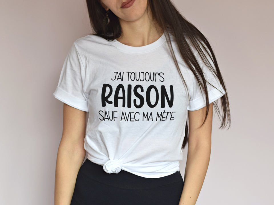 T-Shirt - J'ai toujours raison sauf avec ma mère