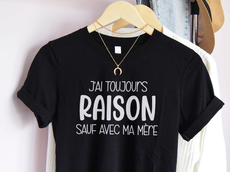 T-Shirt - J'ai toujours raison sauf avec ma mère