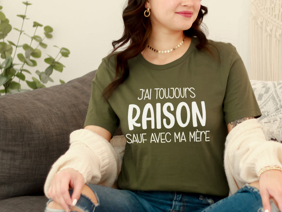 T-Shirt - J'ai toujours raison sauf avec ma mère