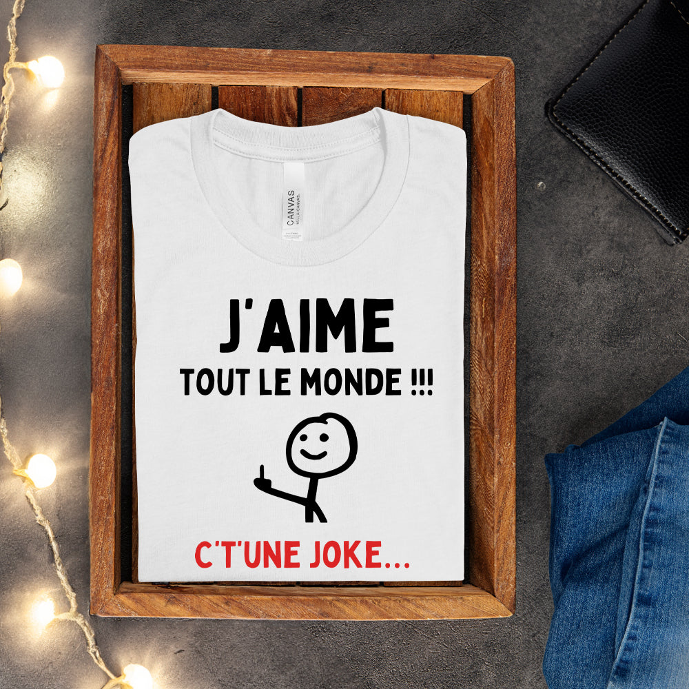 T-shirt - J'aime tout le monde ! C't'une joke…