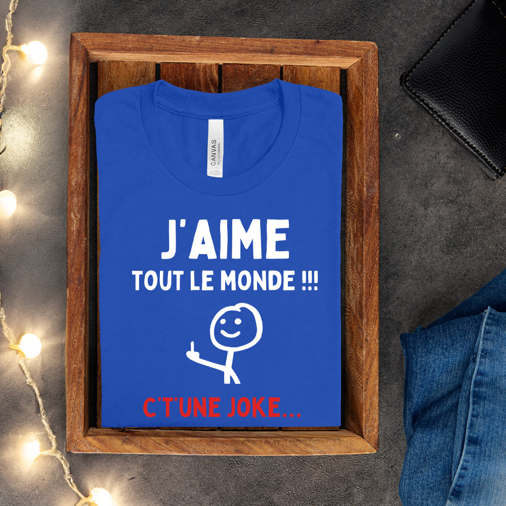 T-shirt - J'aime tout le monde ! C't'une joke…