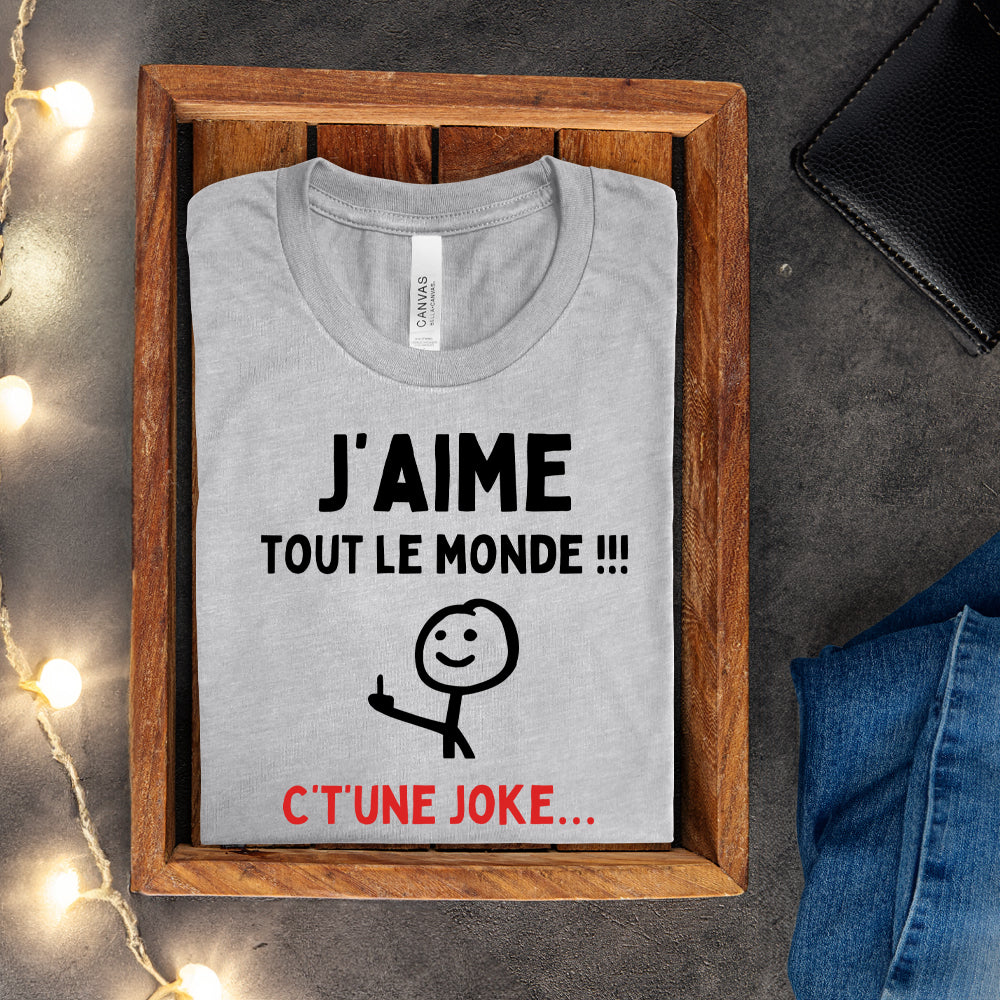T-shirt - J'aime tout le monde ! C't'une joke…
