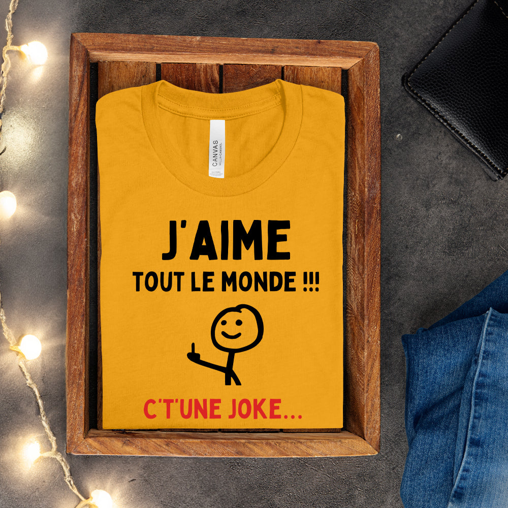 T-shirt - J'aime tout le monde ! C't'une joke…