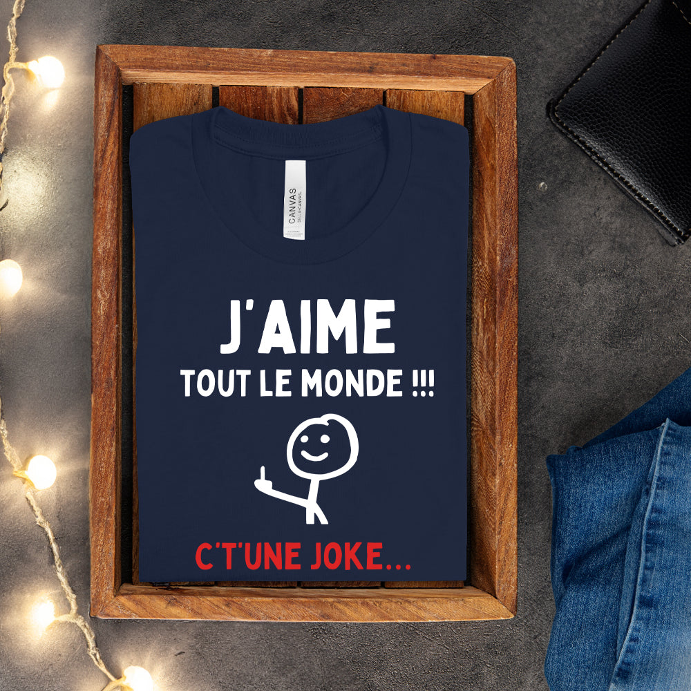 T-shirt - J'aime tout le monde ! C't'une joke…