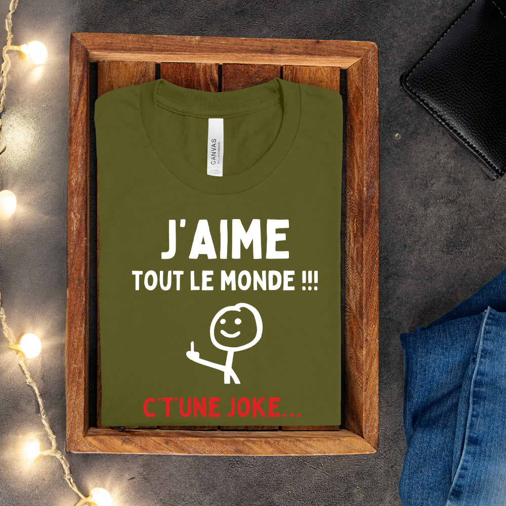T-shirt - J'aime tout le monde ! C't'une joke…