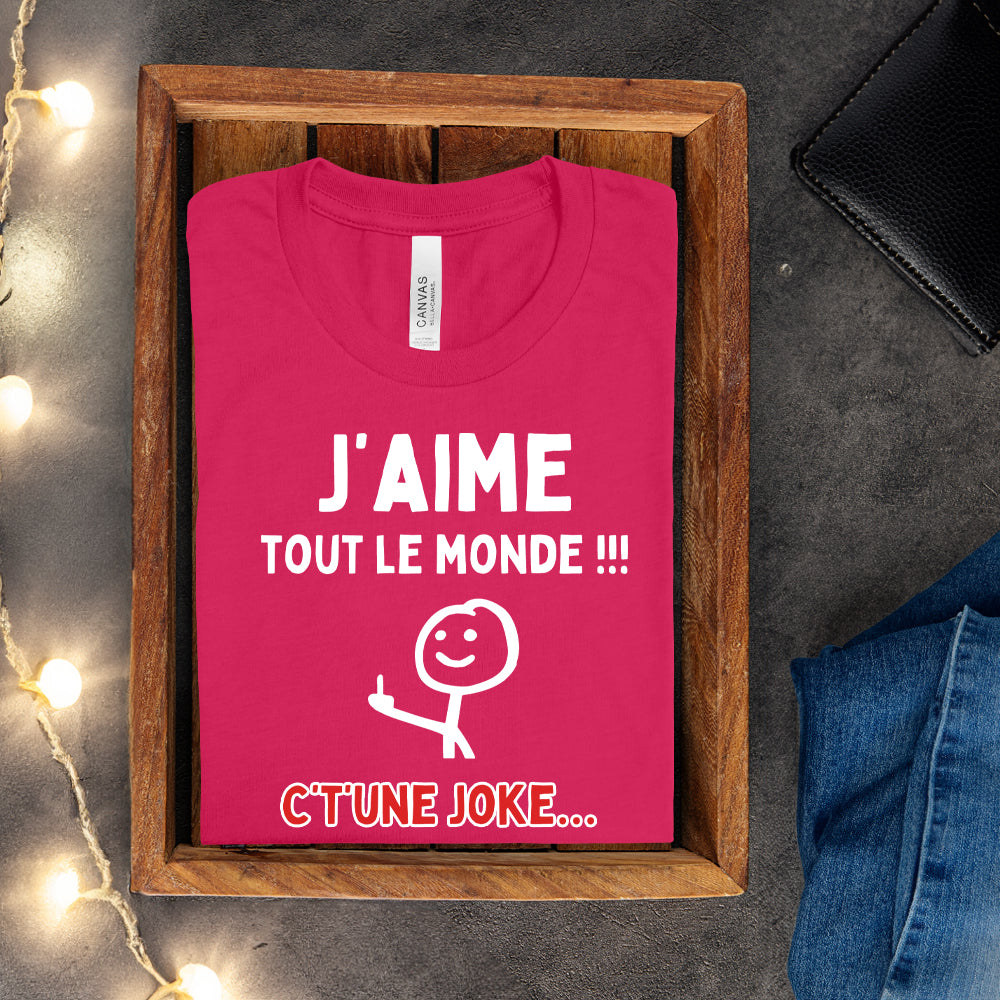 T-shirt - J'aime tout le monde ! C't'une joke…