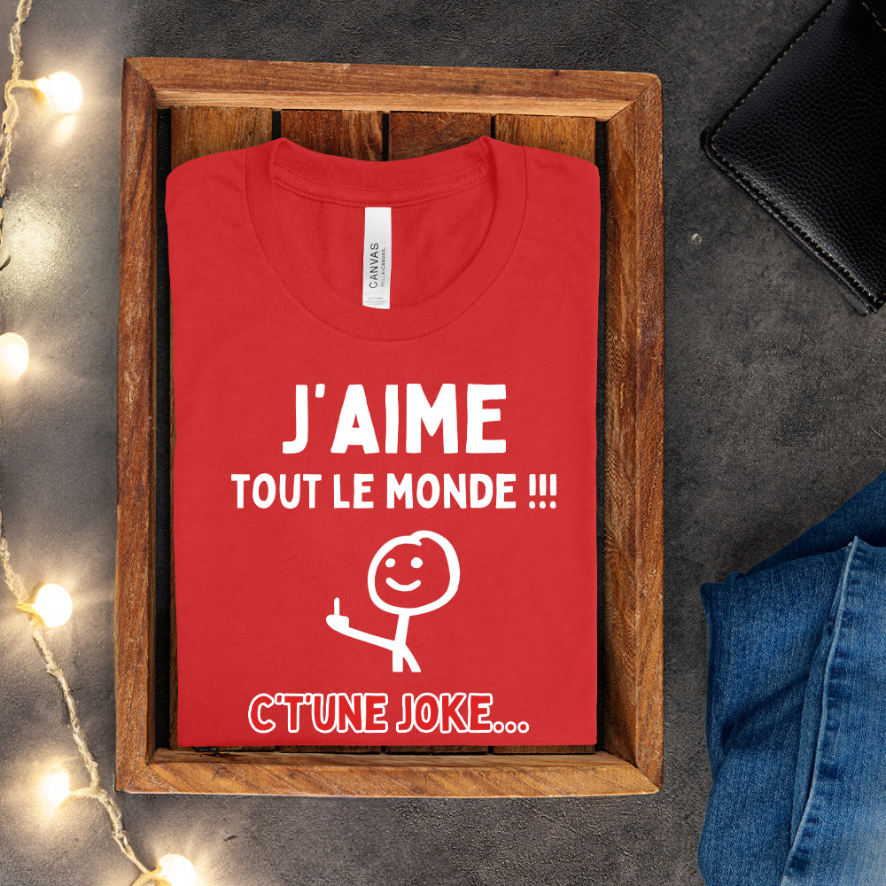 T-shirt - J'aime tout le monde ! C't'une joke…