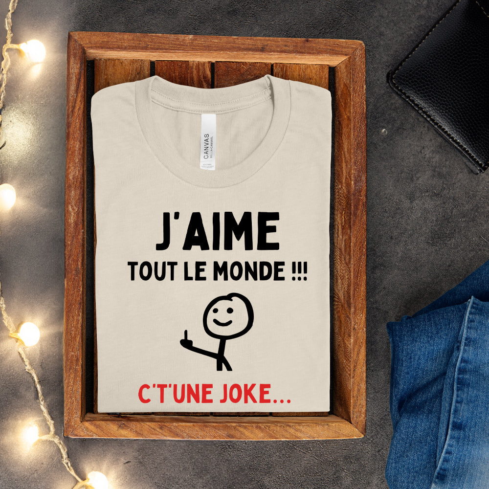 T-shirt - J'aime tout le monde ! C't'une joke…