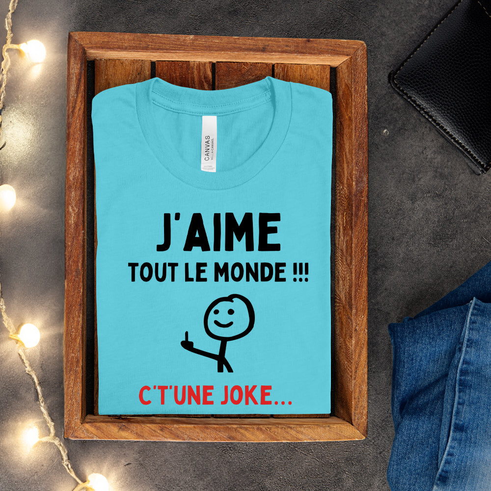 T-shirt - J'aime tout le monde ! C't'une joke…