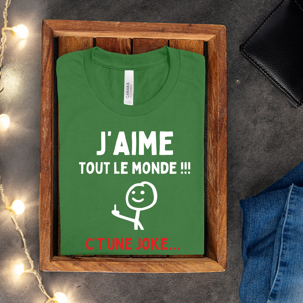 T-shirt - J'aime tout le monde ! C't'une joke…