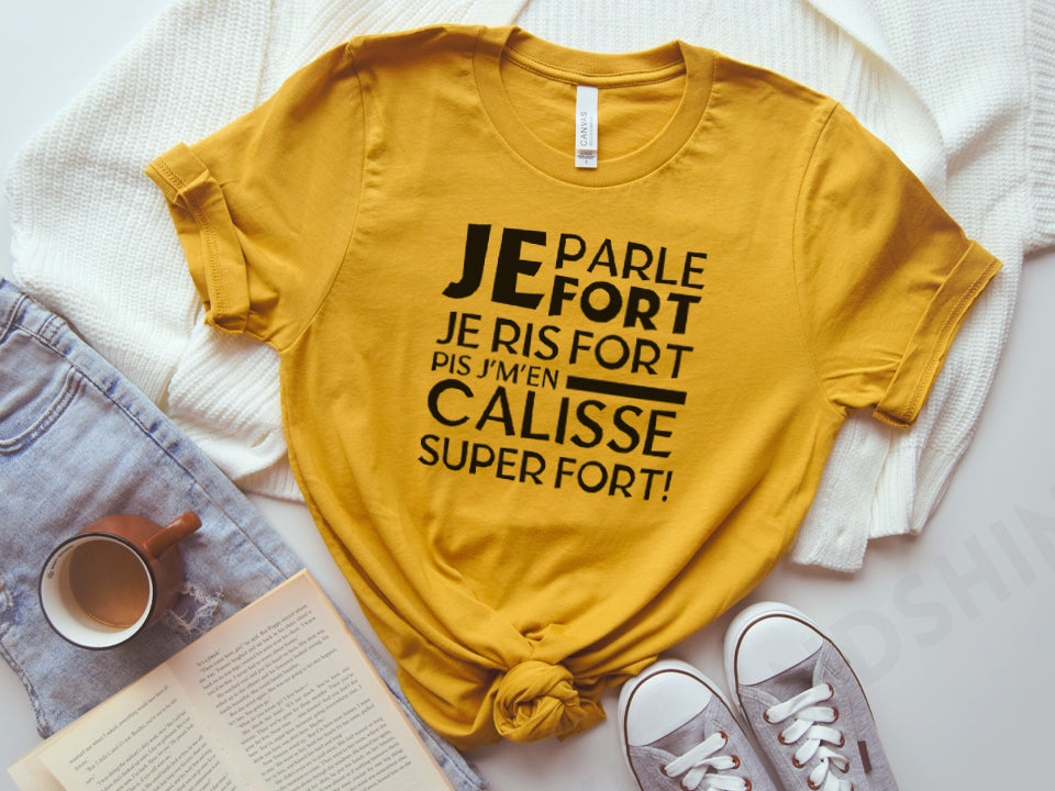 T-shirt - Je parle fort, je ris fort pis j'm'en caliss super fort