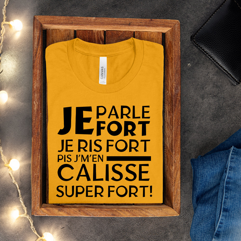 T-shirt - Je parle fort, je ris fort pis j'm'en caliss super fort