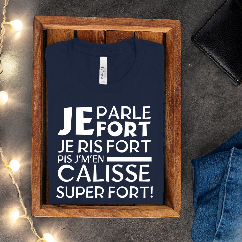 T-shirt - Je parle fort, je ris fort pis j'm'en caliss super fort