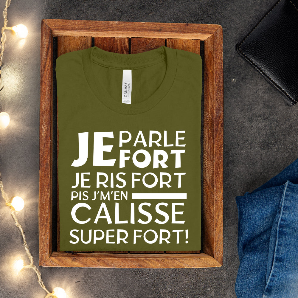 T-shirt - Je parle fort, je ris fort pis j'm'en caliss super fort