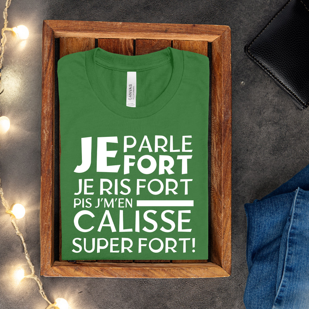 T-shirt - Je parle fort, je ris fort pis j'm'en caliss super fort