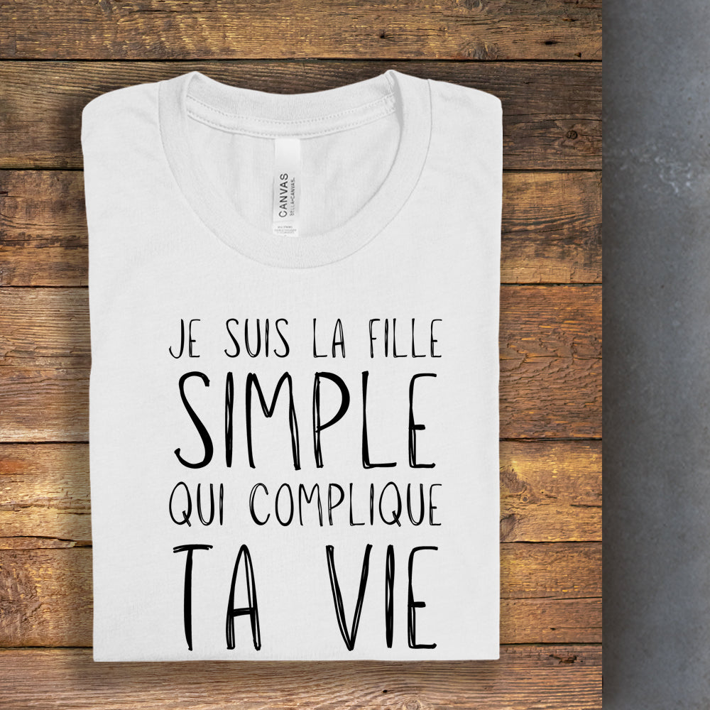 T-shirt - Je suis la fille simple qui complique ta vie