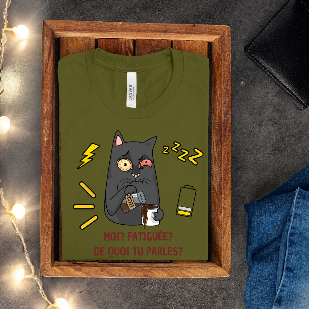 T-shirt - Moi, fatiguée? De quoi tu parles?