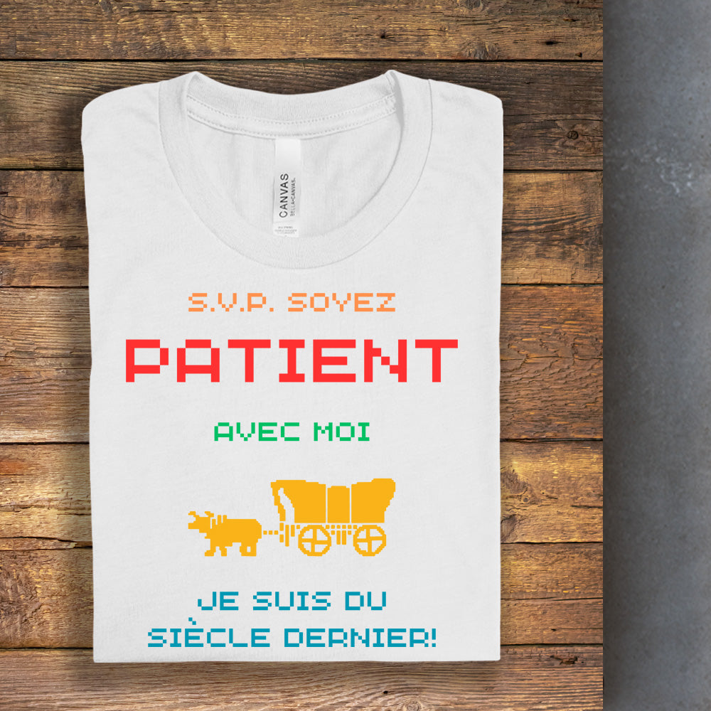 T-Shirt - Soyez patient avec moi, je suis du siècle dernier