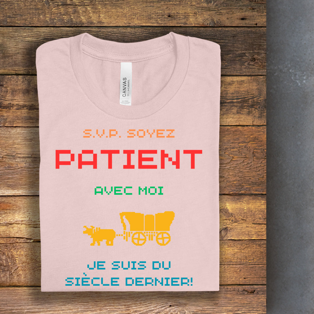 T-Shirt - Soyez patient avec moi, je suis du siècle dernier