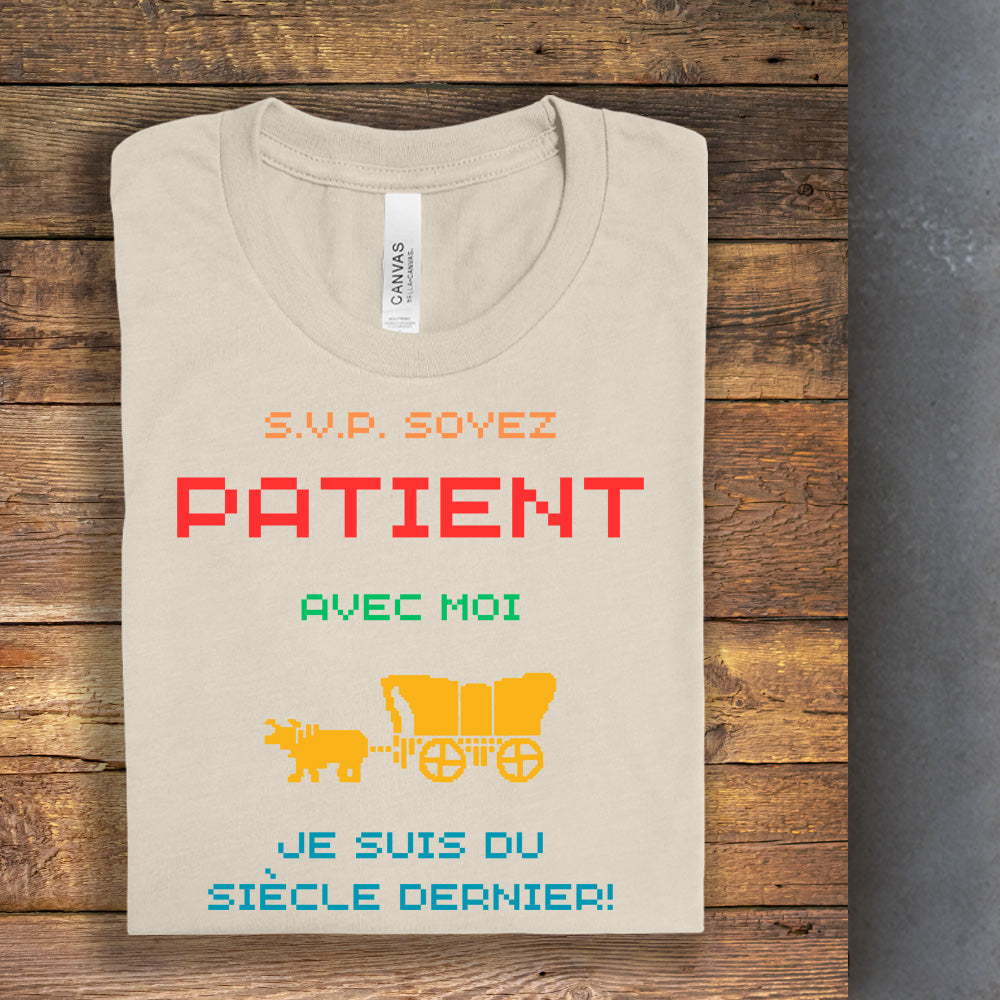 T-Shirt - Soyez patient avec moi, je suis du siècle dernier