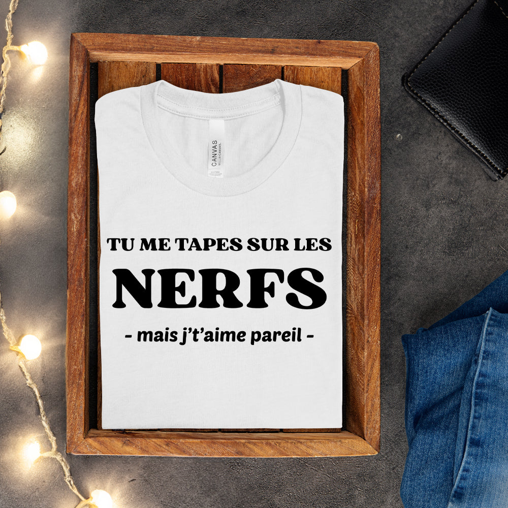 T-shirt - Tu me tapes sur les nerfs, mais j't'aime pareil