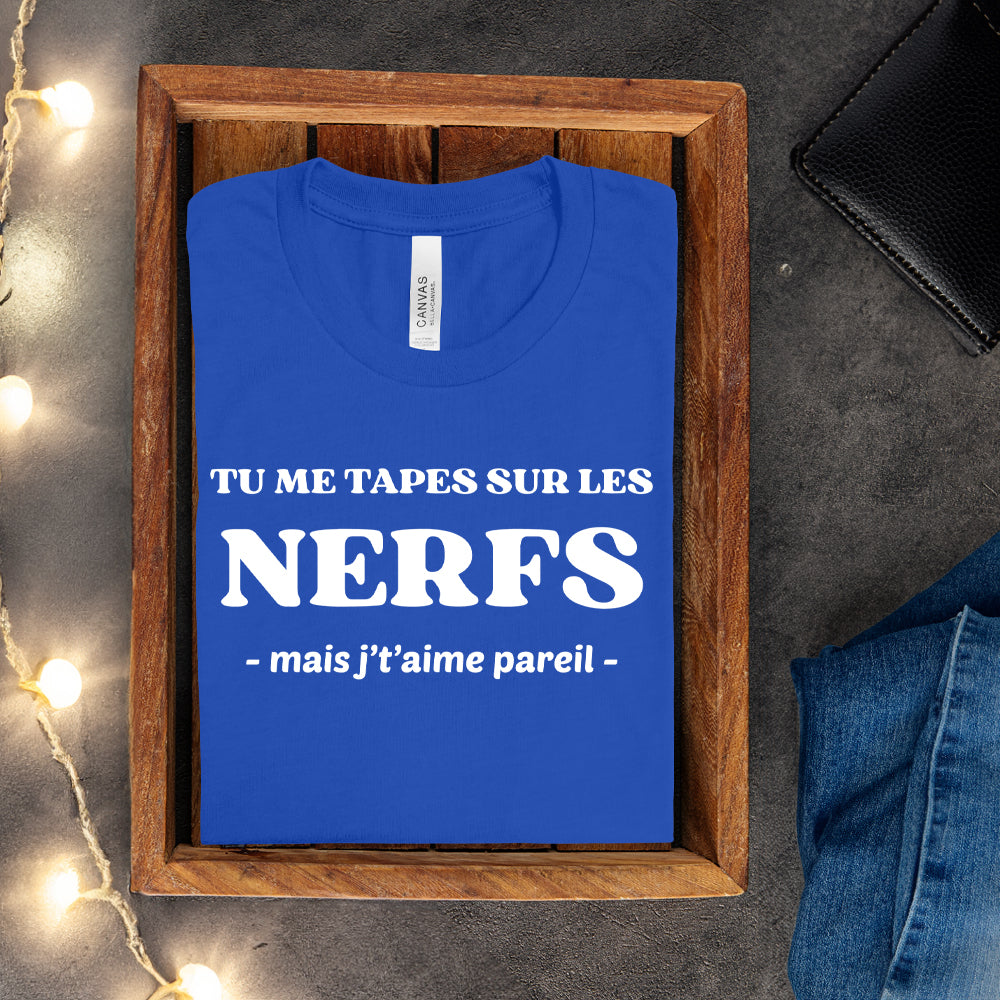 T-shirt - Tu me tapes sur les nerfs, mais j't'aime pareil