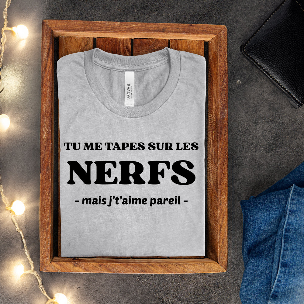 T-shirt - Tu me tapes sur les nerfs, mais j't'aime pareil