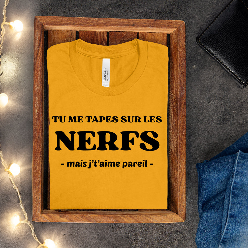 T-shirt - Tu me tapes sur les nerfs, mais j't'aime pareil