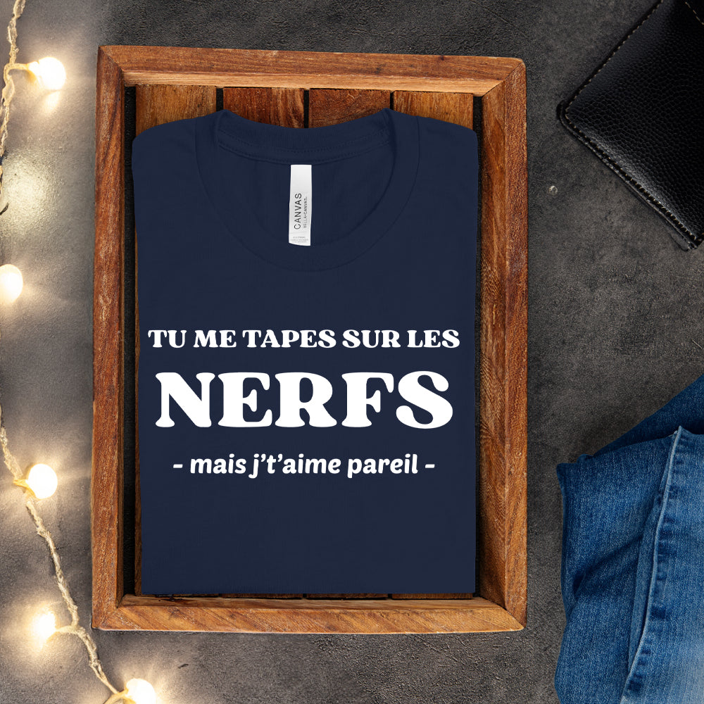 T-shirt - Tu me tapes sur les nerfs, mais j't'aime pareil